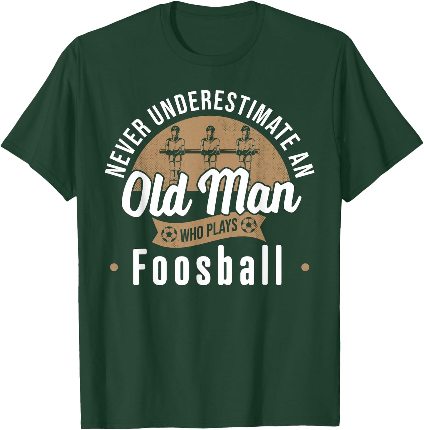 Never underestimate Old Man who plays Foosball Table Soccer T-Shirt - T-Shirt | Forest