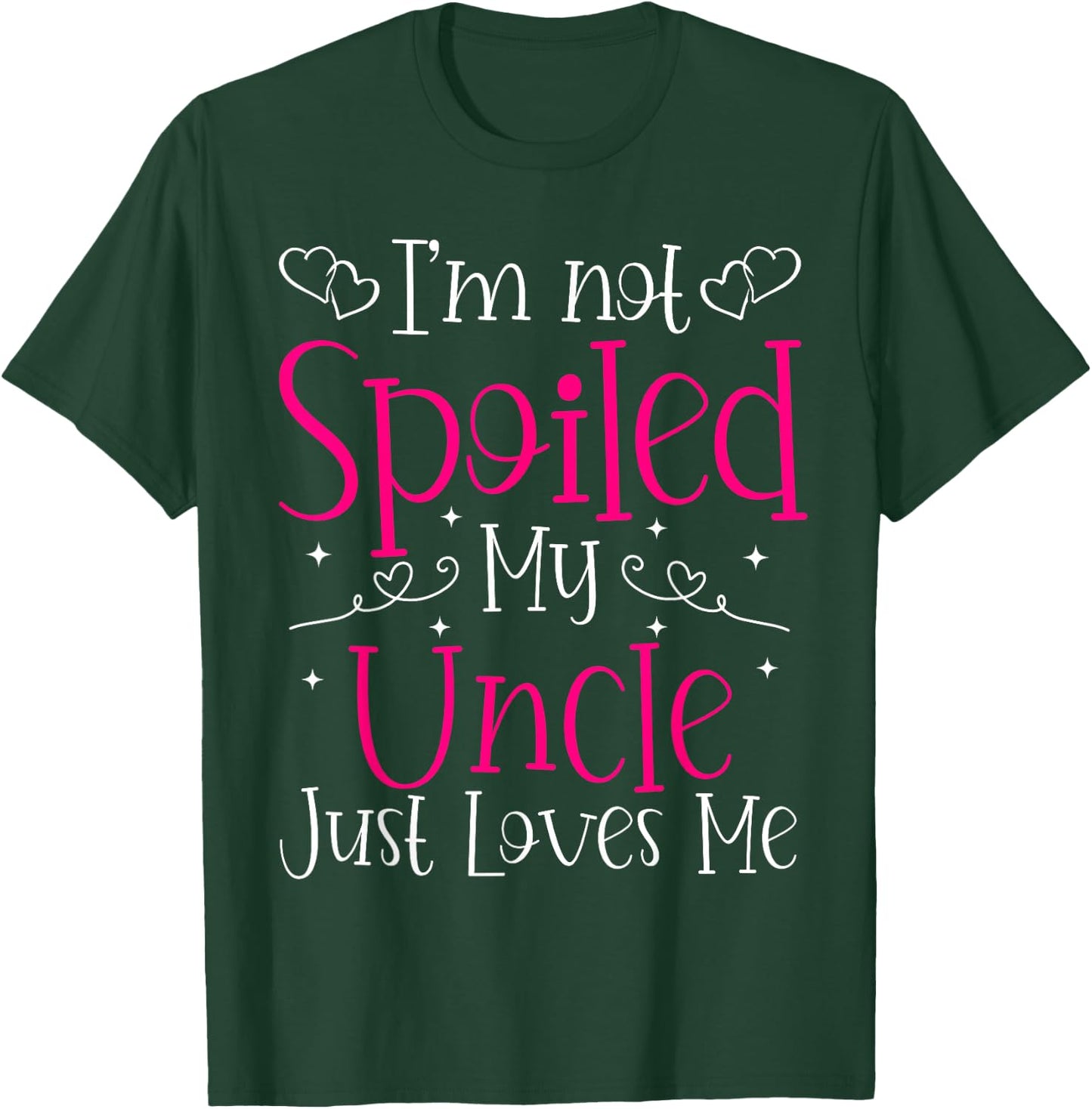 I'm Not Spoiled My Uncle Just Loves Me Funny Niece Girls T-Shirt - T-Shirt | Forest
