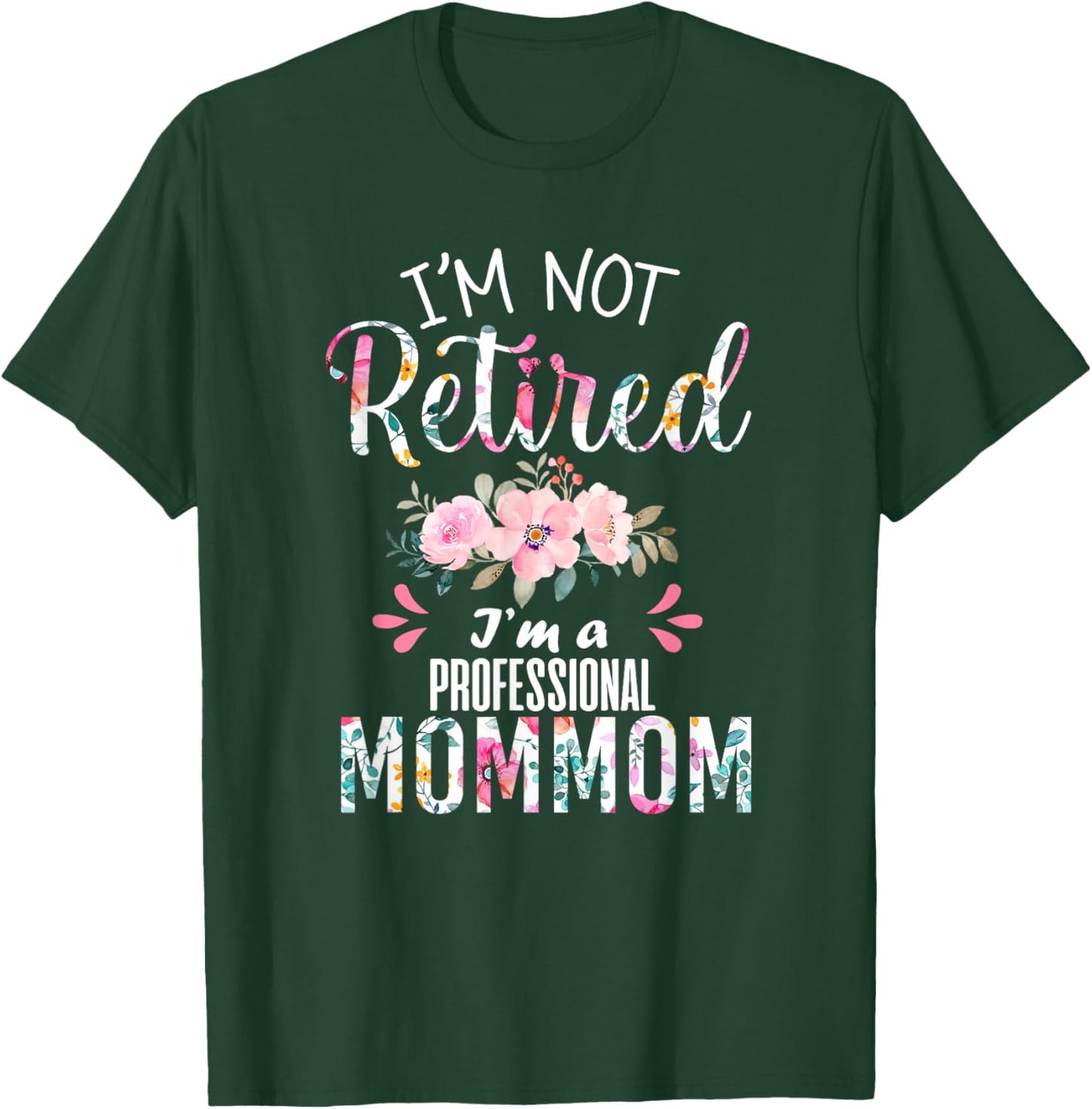 I'm Not Retired I'm a Professional Mommom Retirement Grandma T-Shirt - T-Shirt | Forest