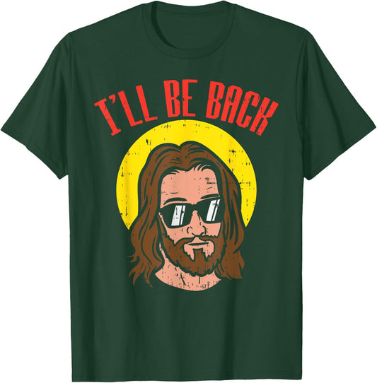Ill Be Back Jesus Cool God Christ Religious Christian Gift T-Shirt - T-Shirt | Forest