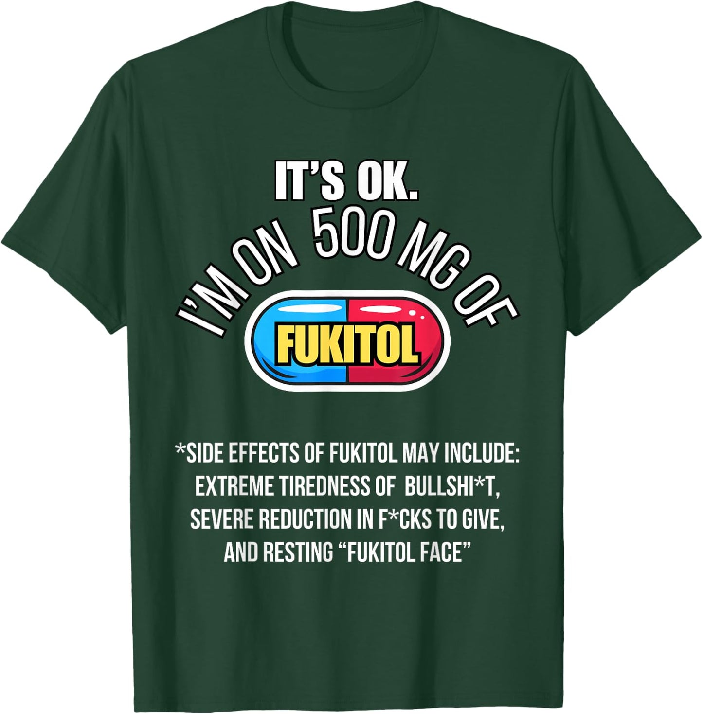 It's ok I'm on 500mg of Fukitol Funny Sarcasm Fukitol T-Shirt - T-Shirt | Forest
