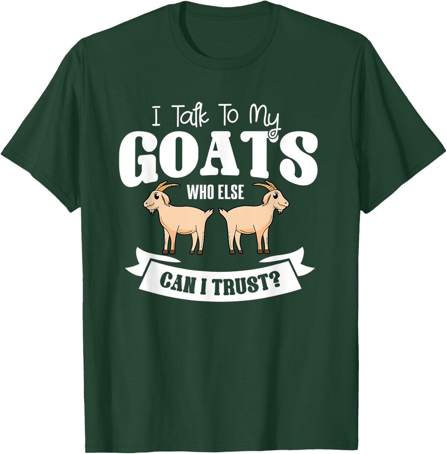 Goat Animal Caprine Clothes Farmer Gift I Talk To My Goats T-Shirt - T-Shirt | Forest