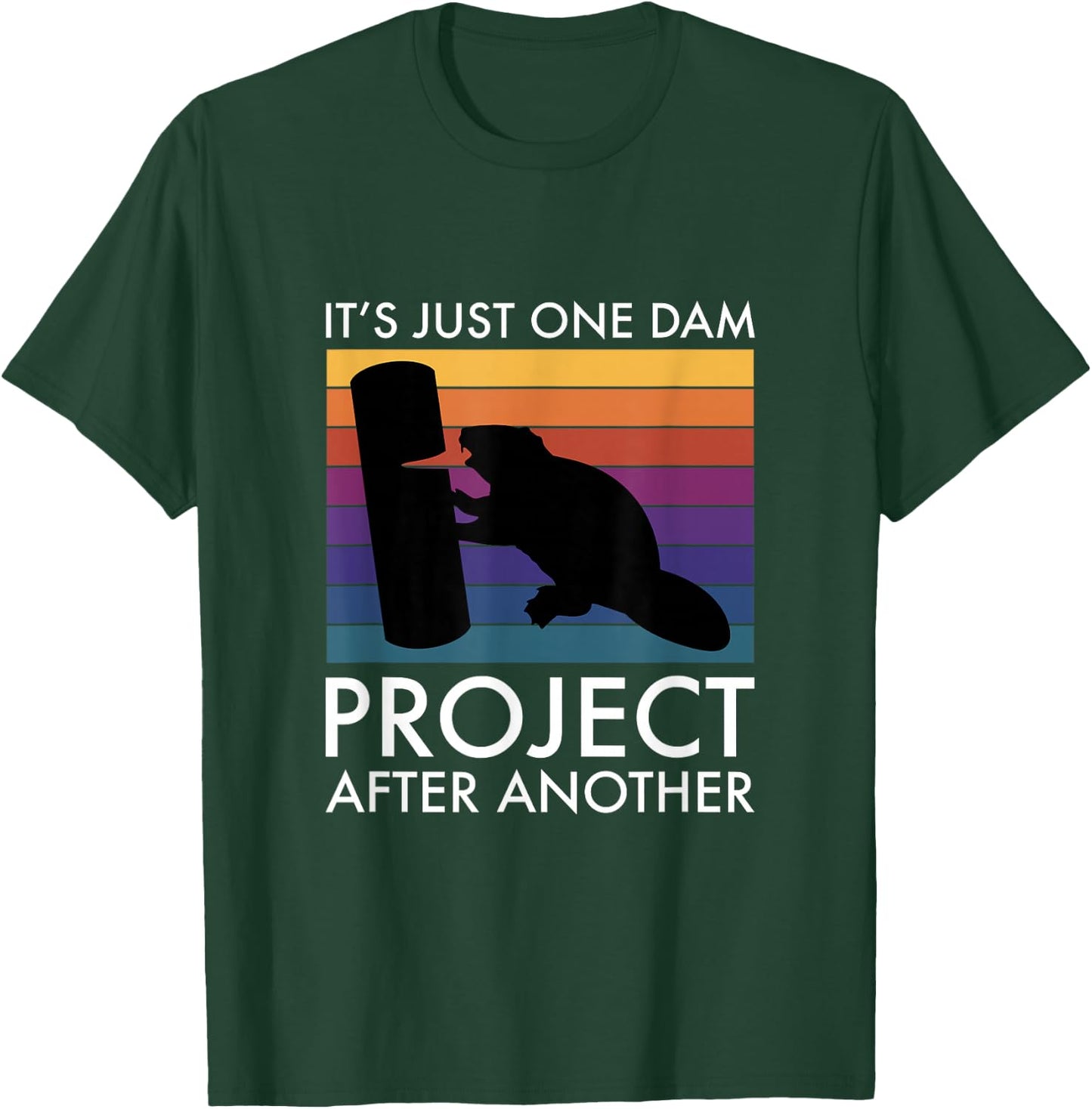 It's Just One Dam Project After Another T-Shirt - T-Shirt | Forest