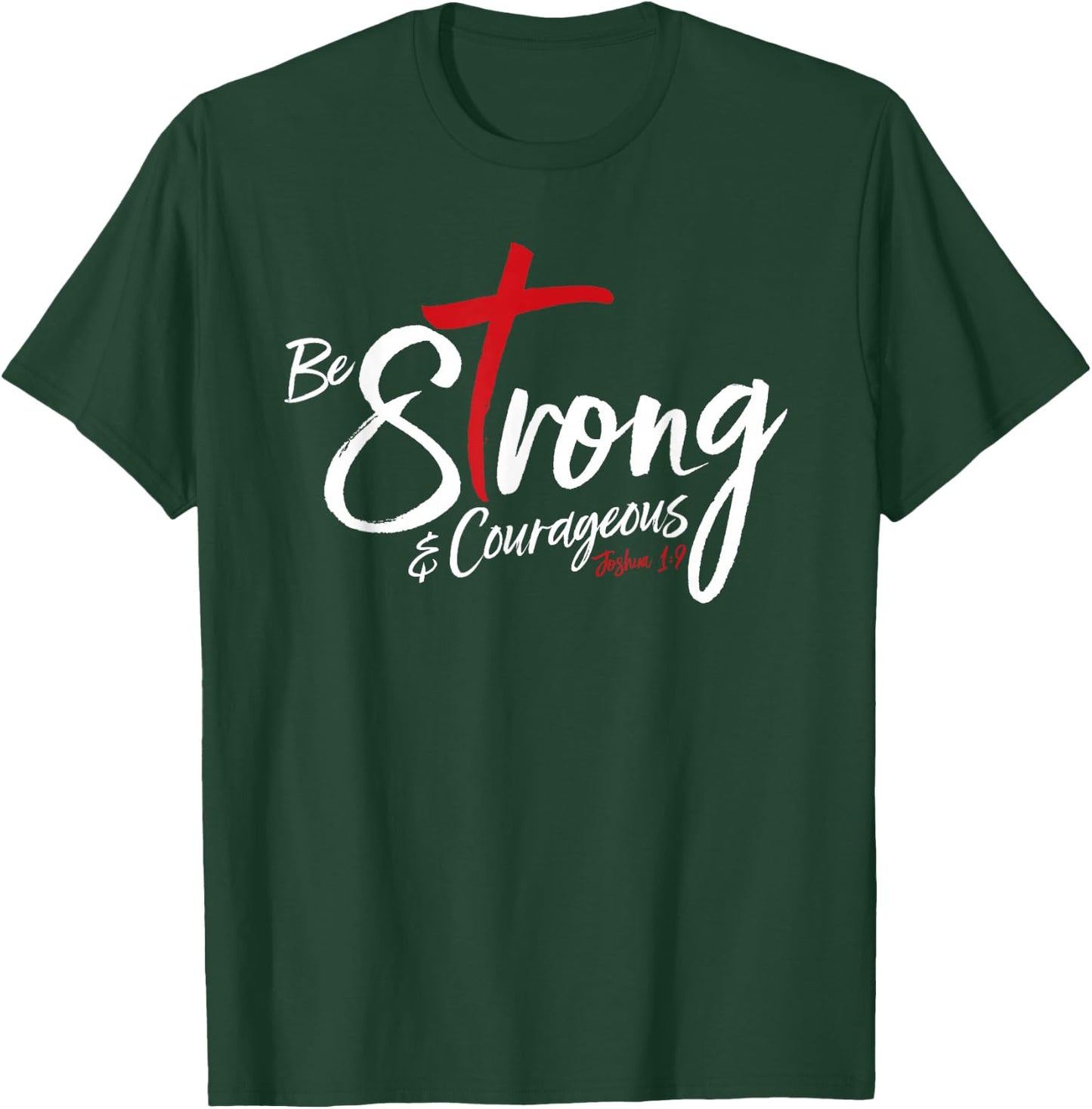 Joshua 1:9 - Be Strong & Courageous T-Shirt - T-Shirt | Forest
