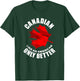 Canadian Like American Only Better T-Shirt - T-Shirt | Forest