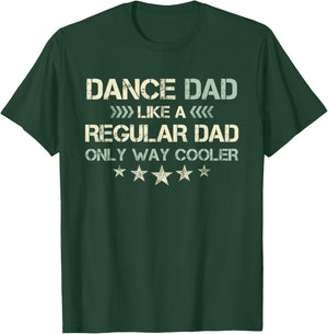 Dance Dad Like A Regular Dad Only Way Cooler Dancer Father T-Shirt - T-Shirt | Forest