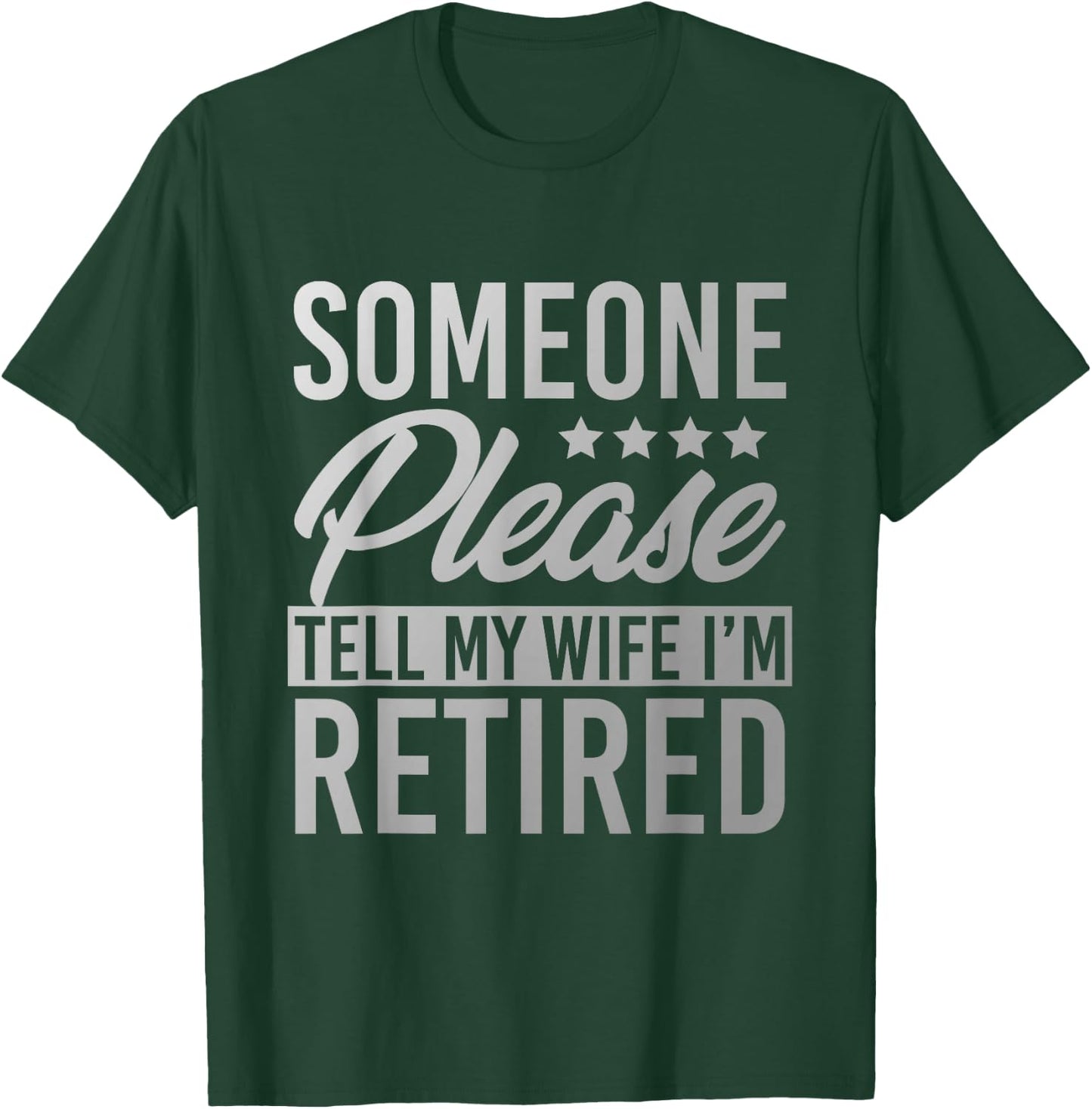 Someone Please Tell My Wife Im Retired T-Shirt - T-Shirt | Forest