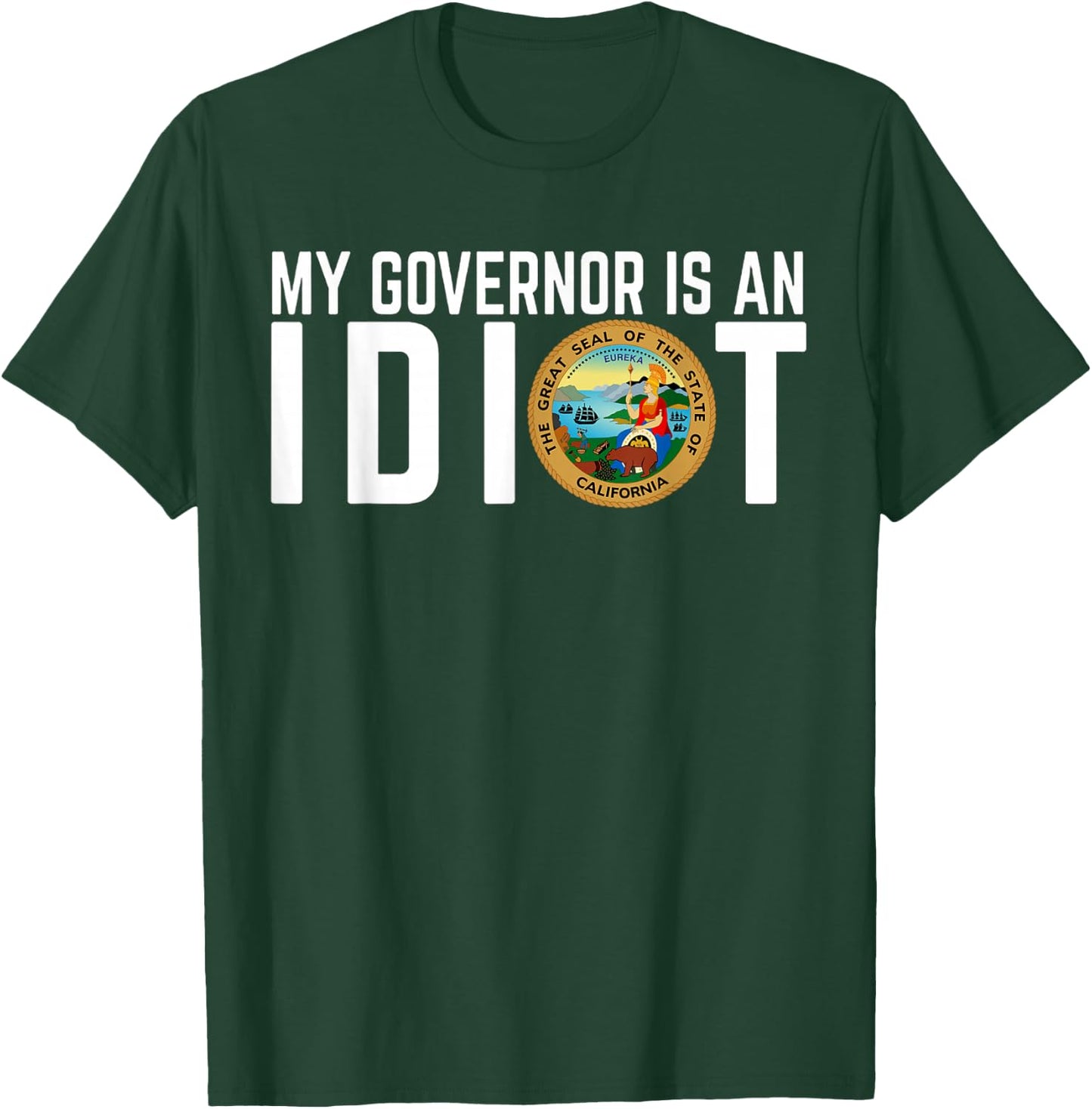 My Governor Is An Idiot California T-Shirt - T-Shirt | Forest