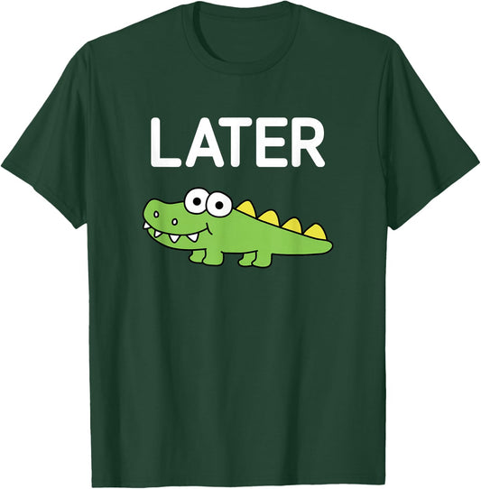 Later Gator, Alligator, Funny, Jokes, Sarcastic T-Shirt - T-Shirt | Forest
