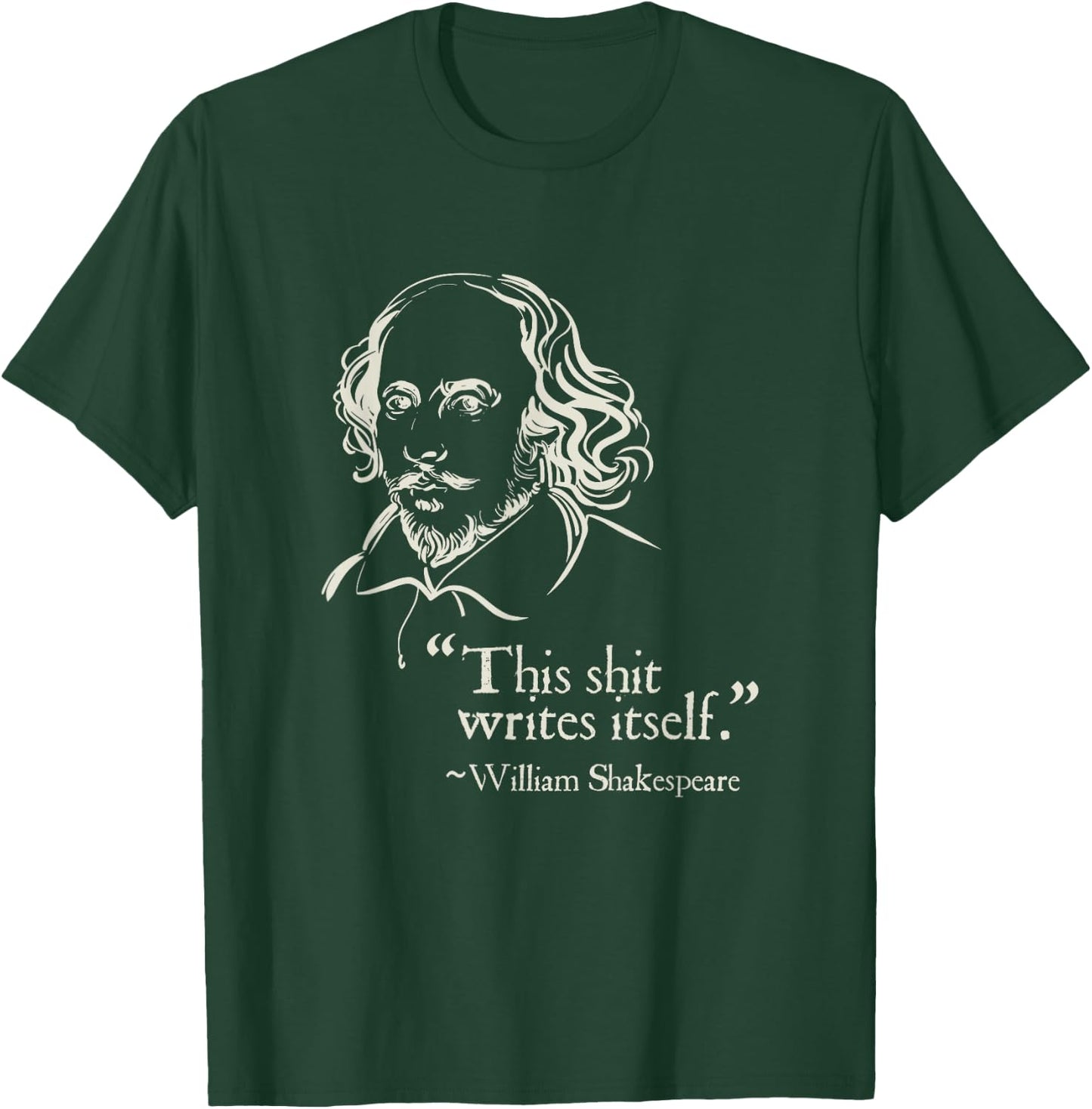 Shakespeare Faux Quote This Shit Writes Itself Funny Lit T-Shirt - T-Shirt | Forest