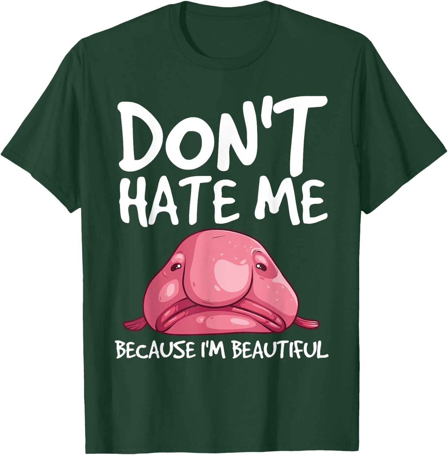 Cool Blobfish Gift Funny Don't Hate Me Because I'm Beautiful T-Shirt - T-Shirt | Forest
