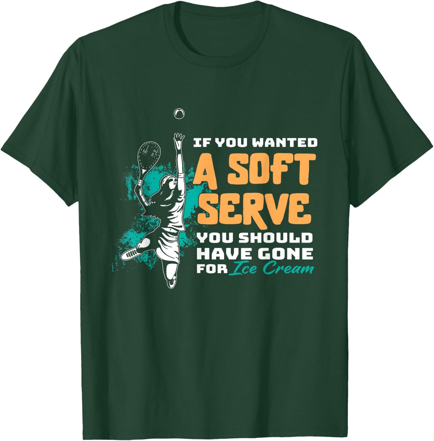 Funny If You Wanted A Soft Serve Tennis Setback Game Sport T-Shirt - T-Shirt | Forest