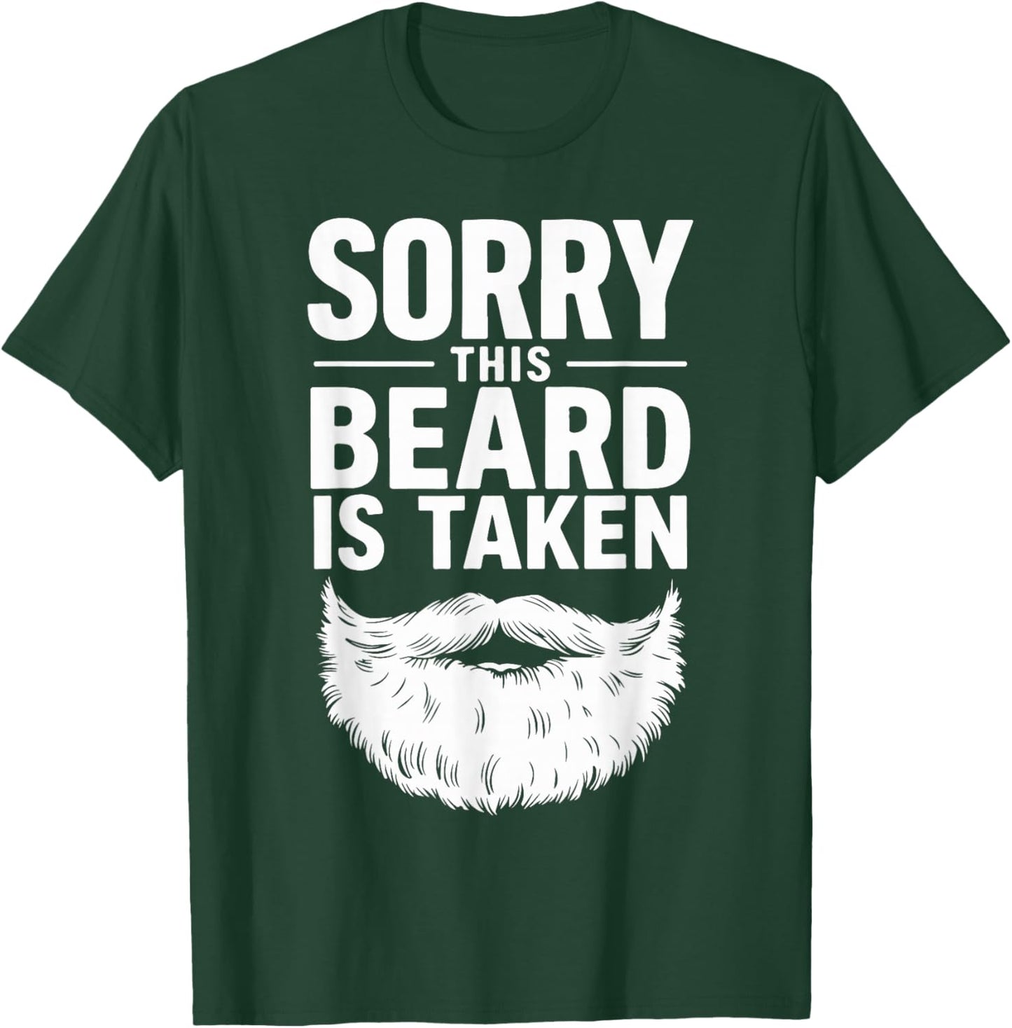 Sorry This Beard is Taken T-Shirt - T-Shirt | Forest