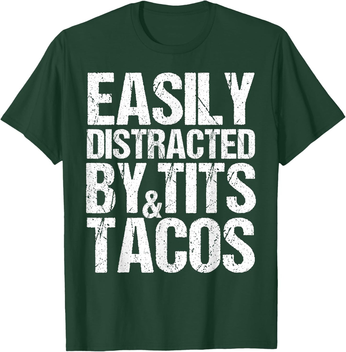 Easily Distracted By Tits and Tacos,Adult Humor Men's Gift T-Shirt - T-Shirt | Forest