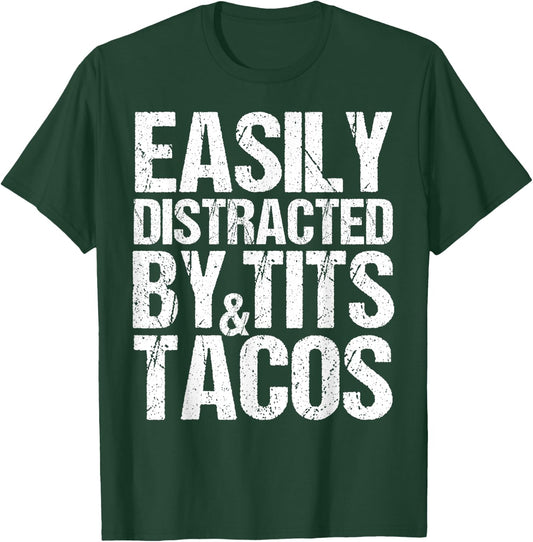 Easily Distracted By Tits and Tacos,Adult Humor Men's Gift T-Shirt - T-Shirt | Forest