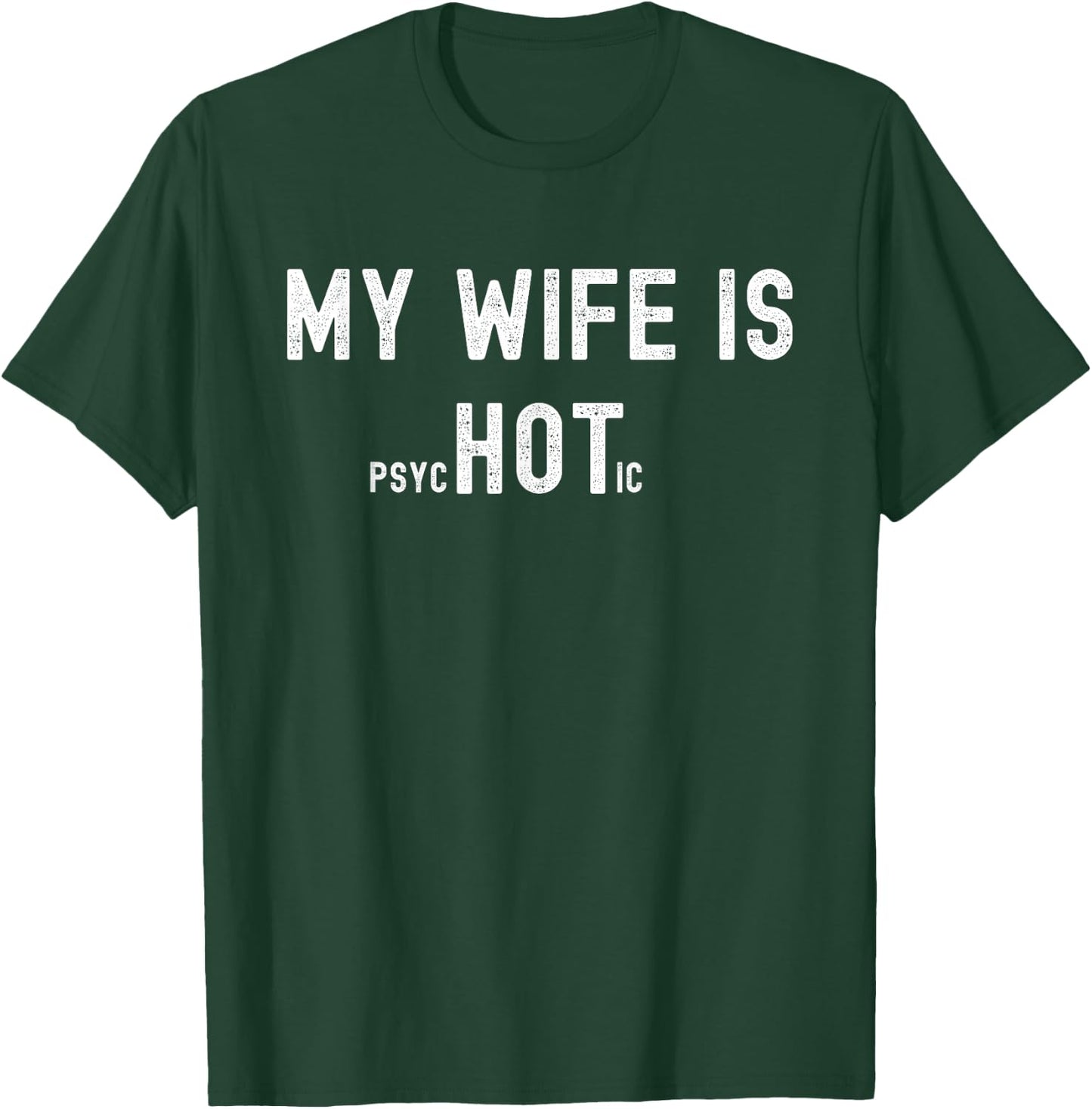 My Wife is Psychotic, Funny Sarcastic Hot Wife, Adult Humor T-Shirt - T-Shirt | Forest