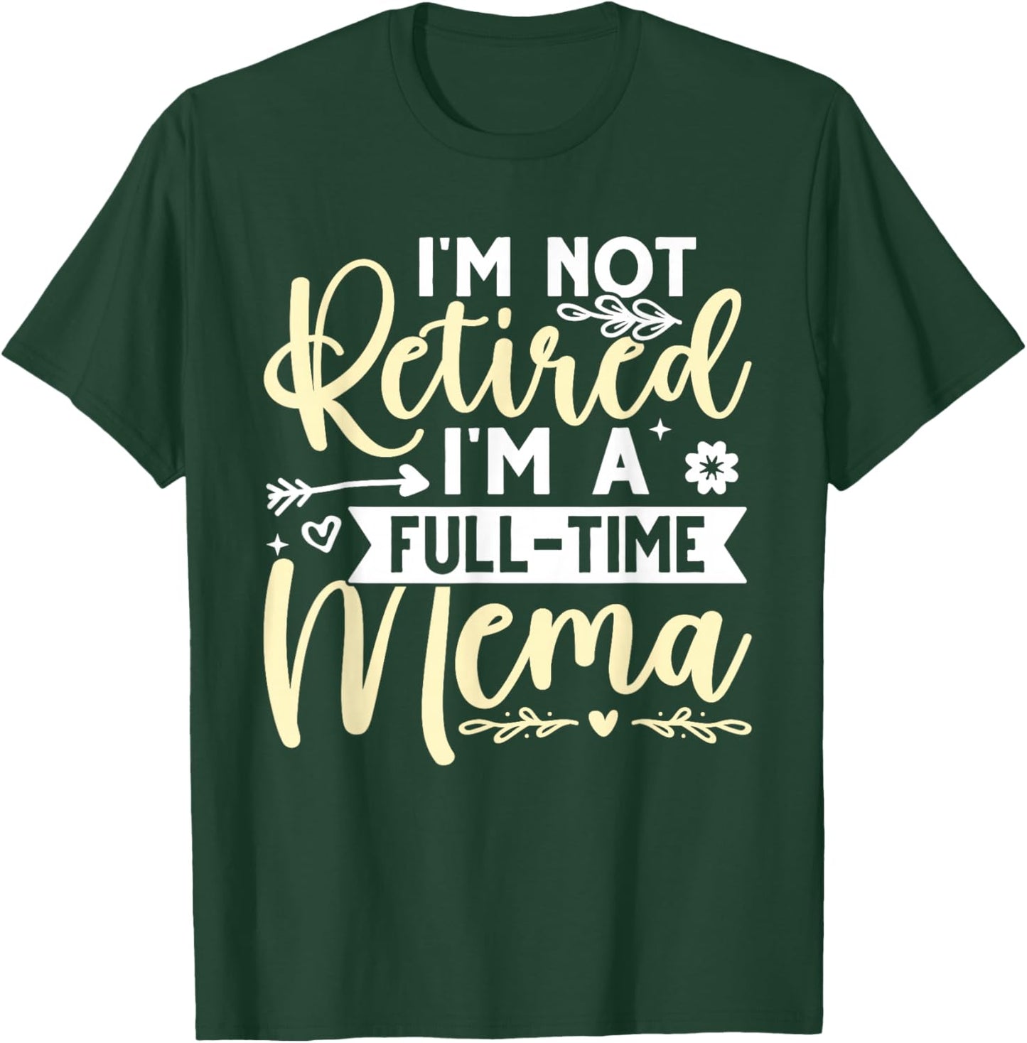 I'm Not Retired, I'm A Full-Time Mema T-Shirt - T-Shirt | Forest