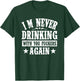 I'm Never Drinking With You Fuckers Again Funny Drinking T-Shirt - T-Shirt | Forest