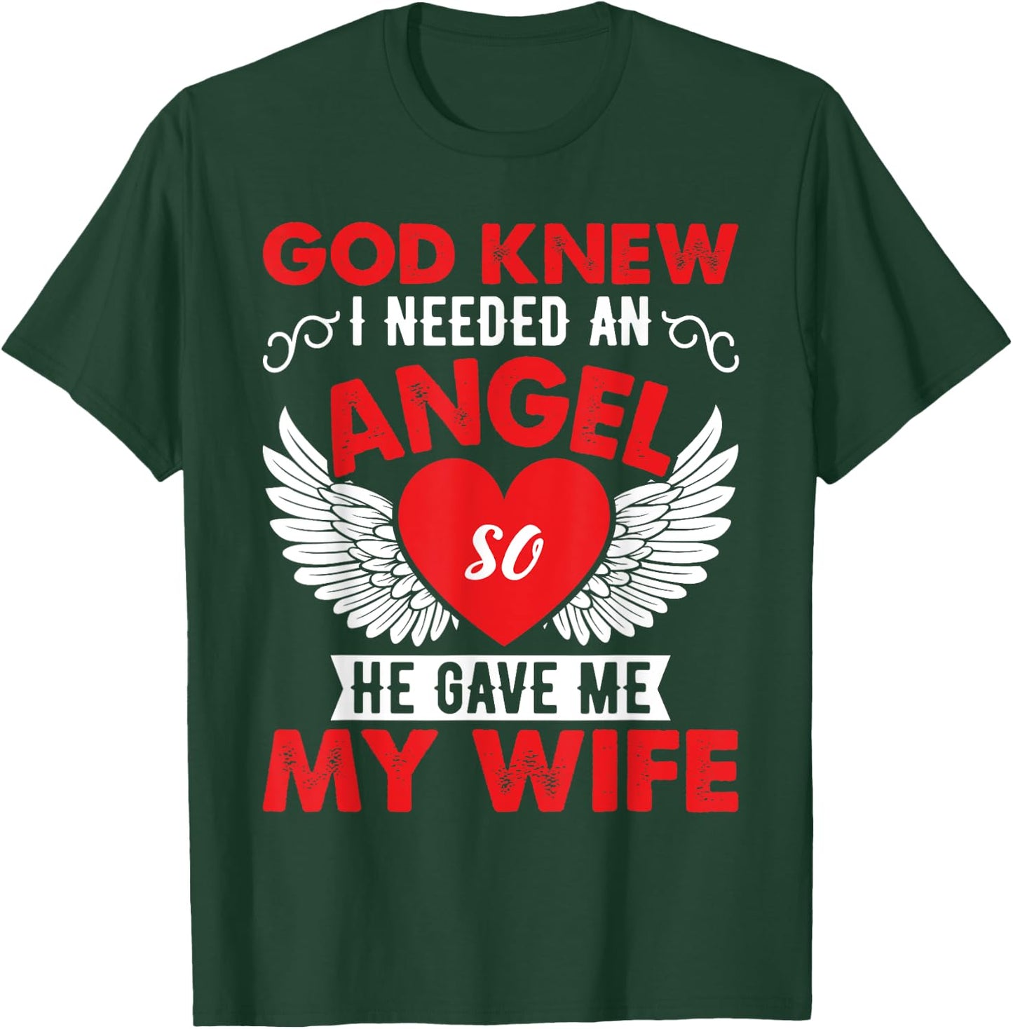 God Knew I Need An Angel So He Gave Me My Wife T-Shirt - T-Shirt | Forest