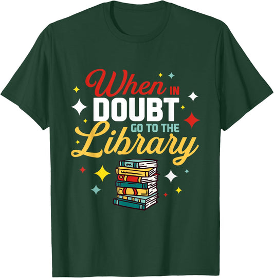 When In Doubt Go To The Library T-Shirt - T-Shirt | Forest