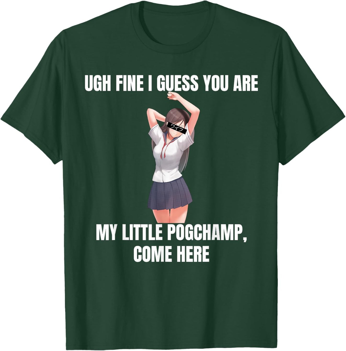 Ugh Fine I Guess You Are My Little PogChamp |Anime Weeb Meme T-Shirt - T-Shirt | Forest