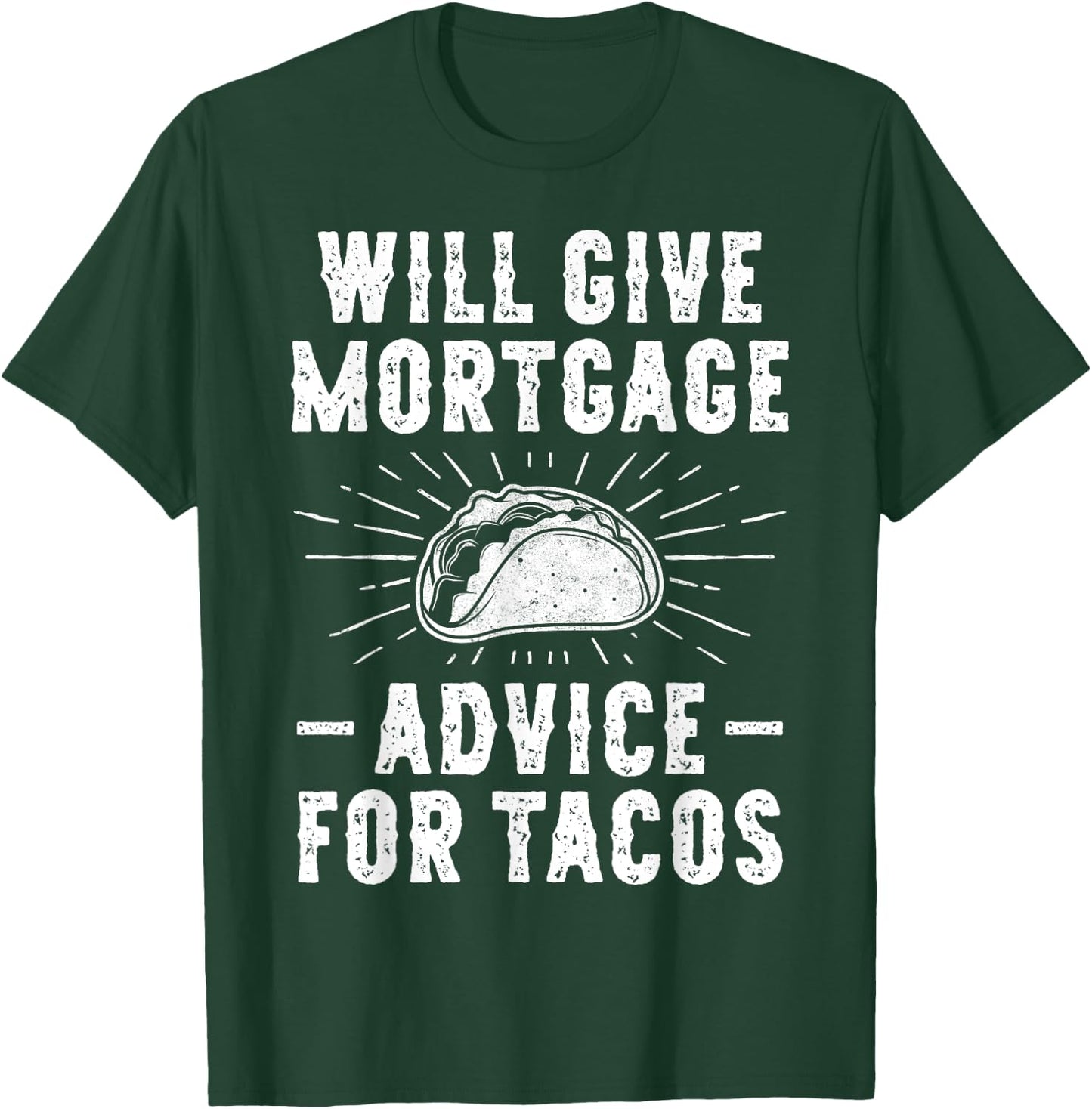 Will Give Mortgage Advice for Tacos - Funny Loan Officer T-Shirt - T-Shirt | Forest