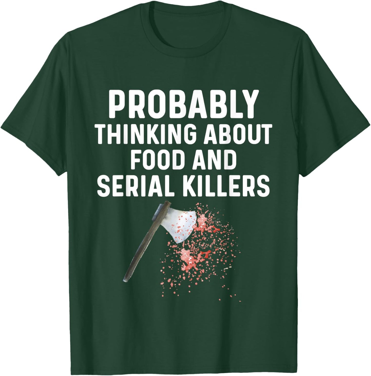 Probably Thinking About Food Or Serial Killers Shirt Murder T-Shirt - T-Shirt | Forest