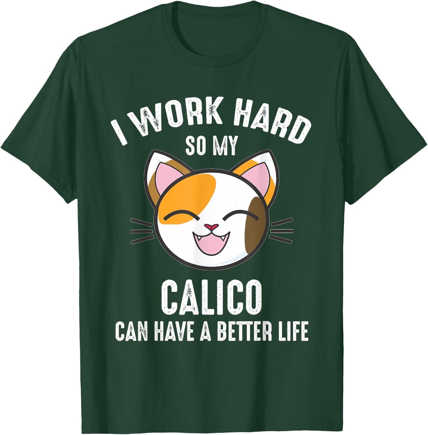 I Work Hard So My Calico Can Have A Better Life Calico Cat Men Women Kids T-Shirt - T-Shirt | Forest