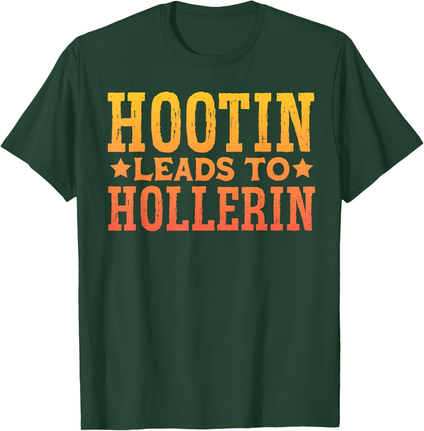 Hootin Leads To Hollerin T-Shirt - T-Shirt | Forest