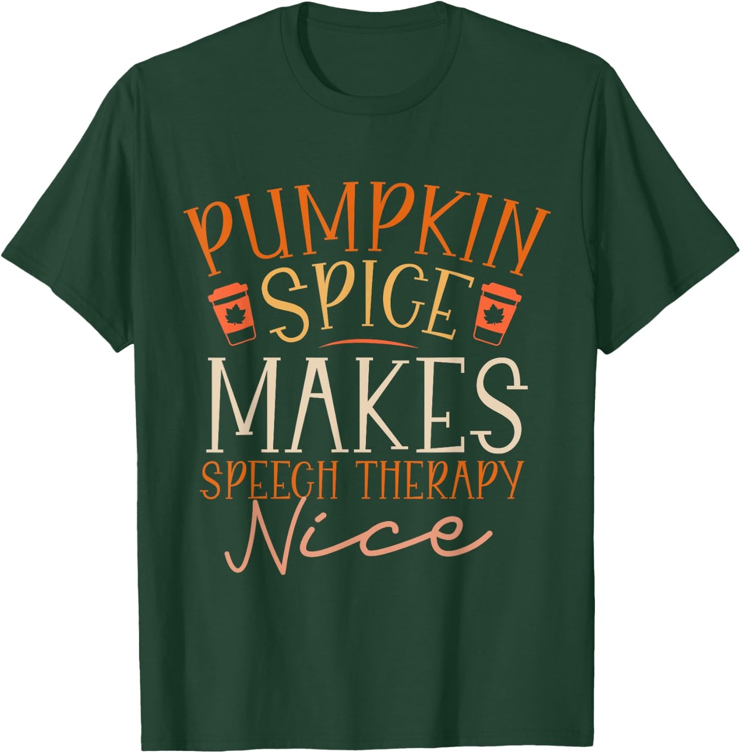 Pumpkin Spice Makes Speech Therapy Nice Fall Thanksgiving T-Shirt - T-Shirt | Forest