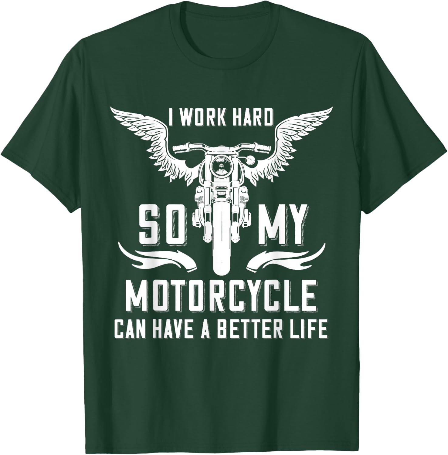I Work Hard So My Motorcycle Can Have A Better Life Biker T-Shirt - T-Shirt | Forest