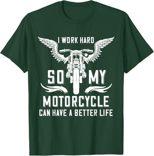 I Work Hard So My Motorcycle Can Have A Better Life Biker T-Shirt - T-Shirt | Forest