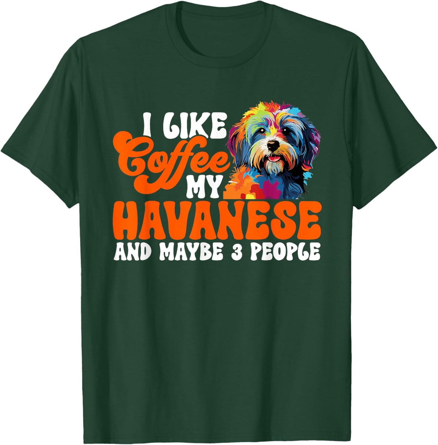 Havanese Dog Breed Pet I like coffee my Havanese T-Shirt - T-Shirt | Forest