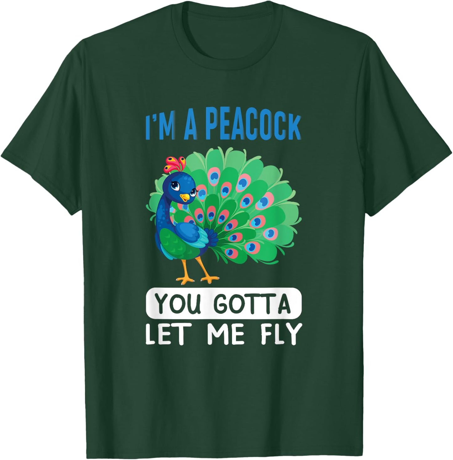 I'm a peacock, you gotta let me fly T-Shirt - T-Shirt | Forest