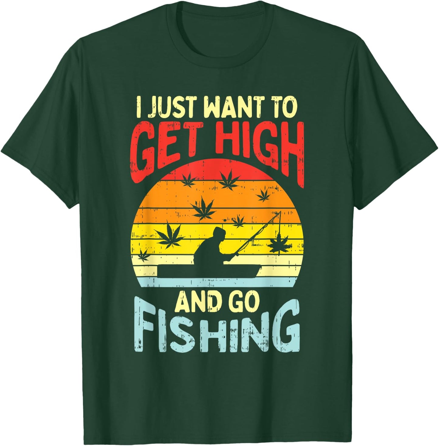 Get High Fishing Weed Funny 420 Stoner Fisherman Angler Gift T-Shirt - T-Shirt | Forest