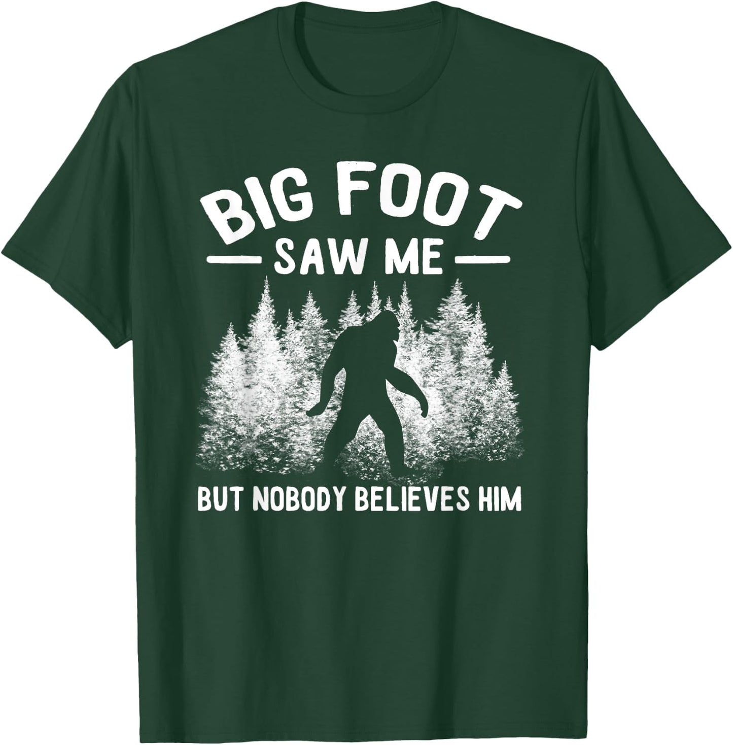 Yeti Bigfoot Saw Me But Nobody Believes Him Sasquatch T-Shirt - T-Shirt | Forest
