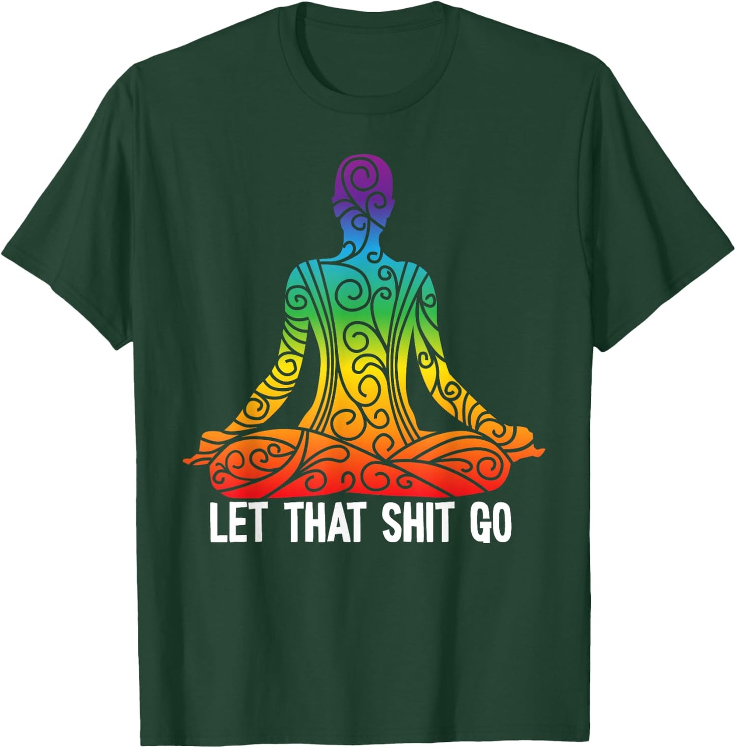 Let That Shit Go Funny Rainbow Buddha Yoga Meditation Gift T-Shirt - T-Shirt | Forest