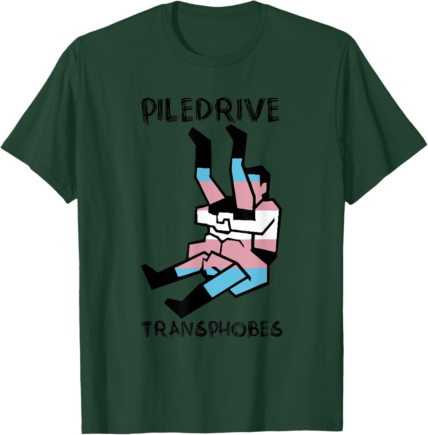 Piledrive Transphobes T-Shirt - T-Shirt | Forest