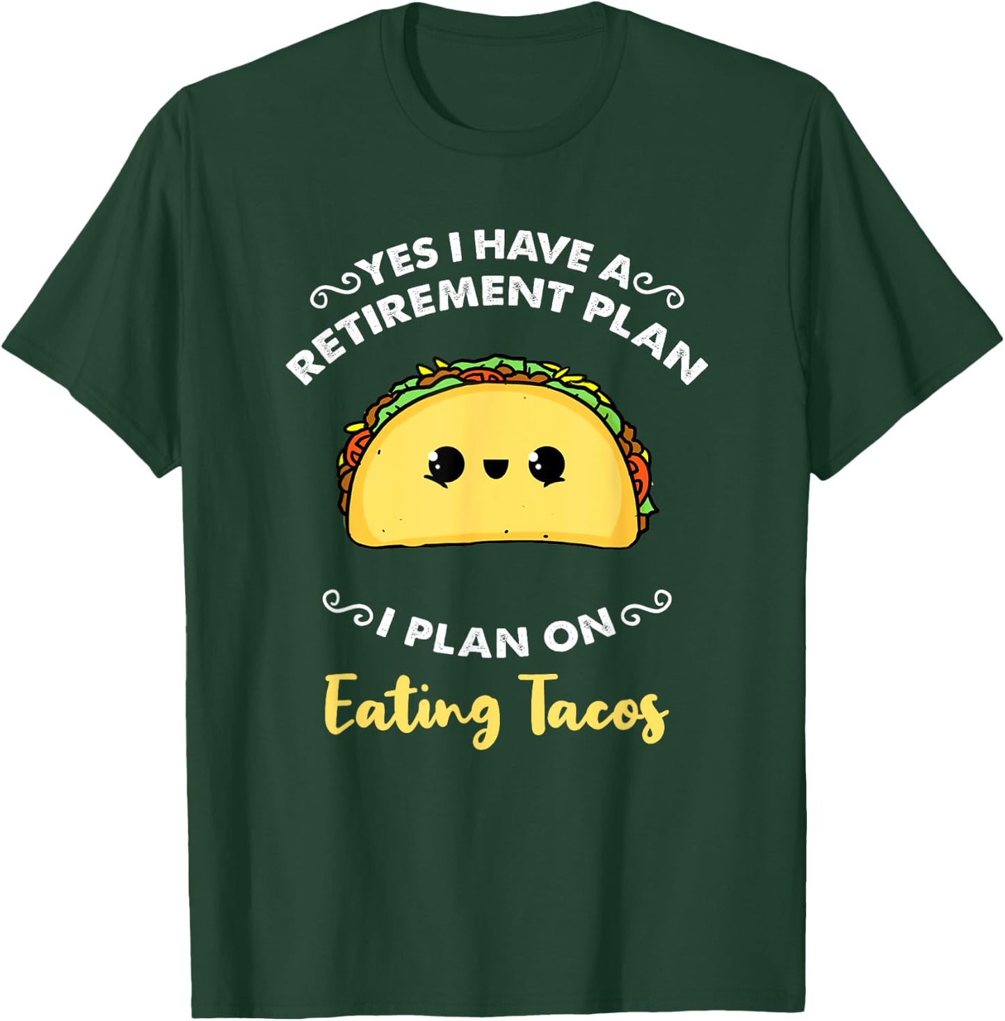 Yes I Have A Retirement Plan I Plan On Eating Tacos T-Shirt - T-Shirt | Forest