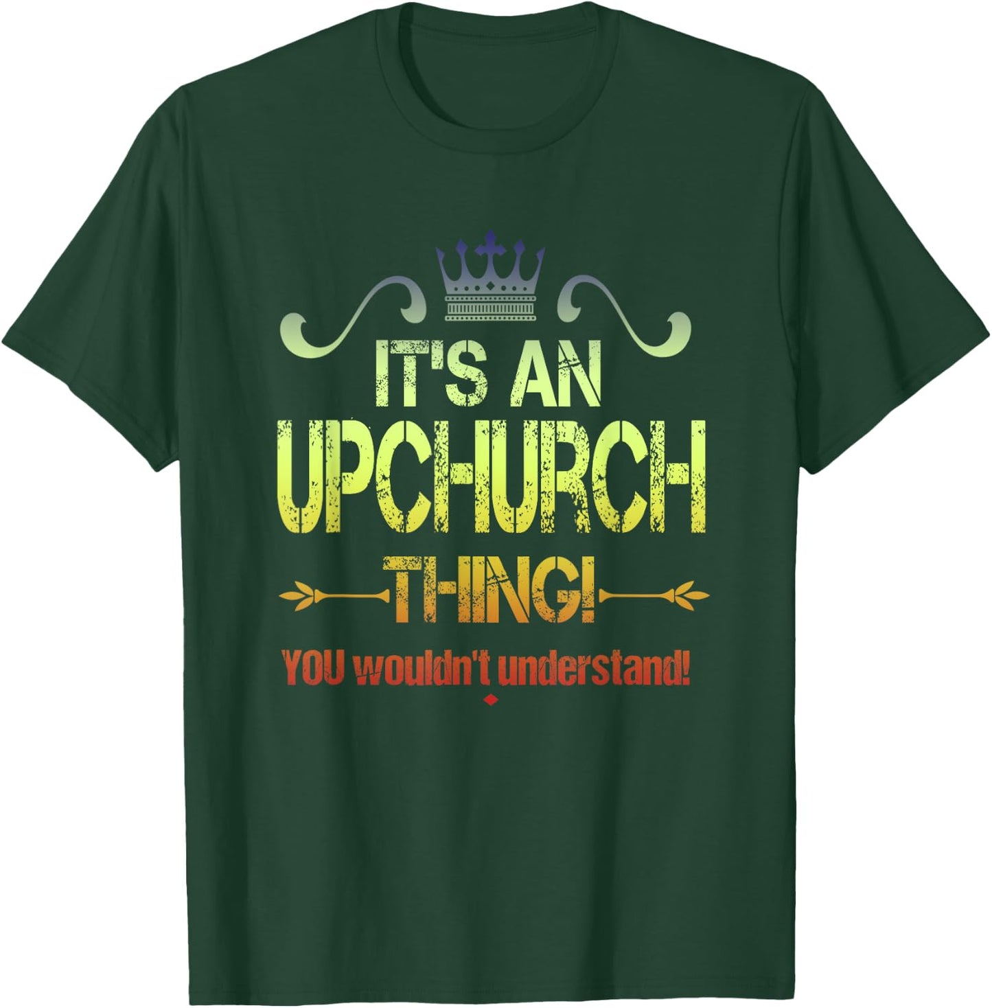 It's An Upchurch Thing! You Wouldn't Understand! Vintage T-Shirt - T-Shirt | Forest