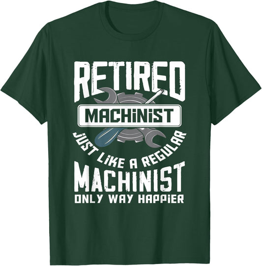 Retired Machinist - Funny Retirement Machinists Gift T-Shirt - T-Shirt | Forest