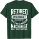 Retired Machinist - Funny Retirement Machinists Gift T-Shirt - T-Shirt | Forest