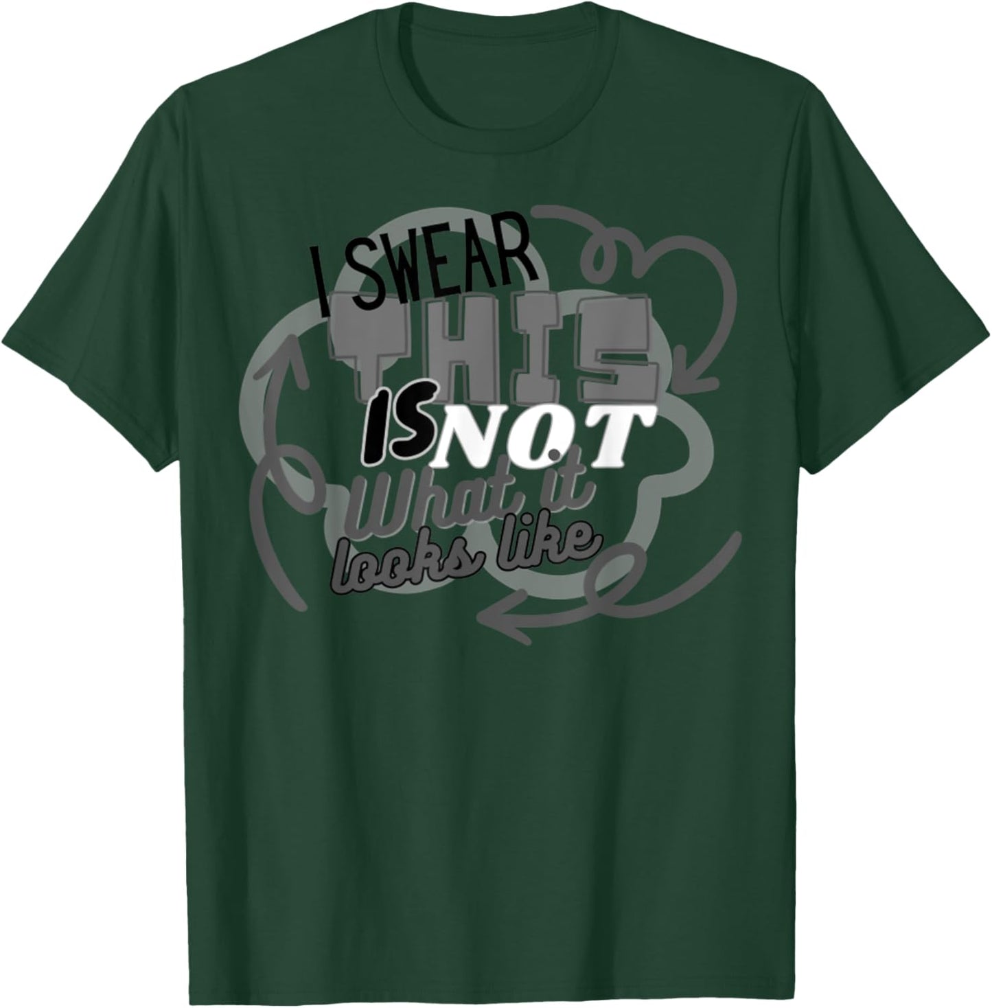 I Swear This Is NOT What It Looks Like Funny Humor T-Shirt - T-Shirt | Forest