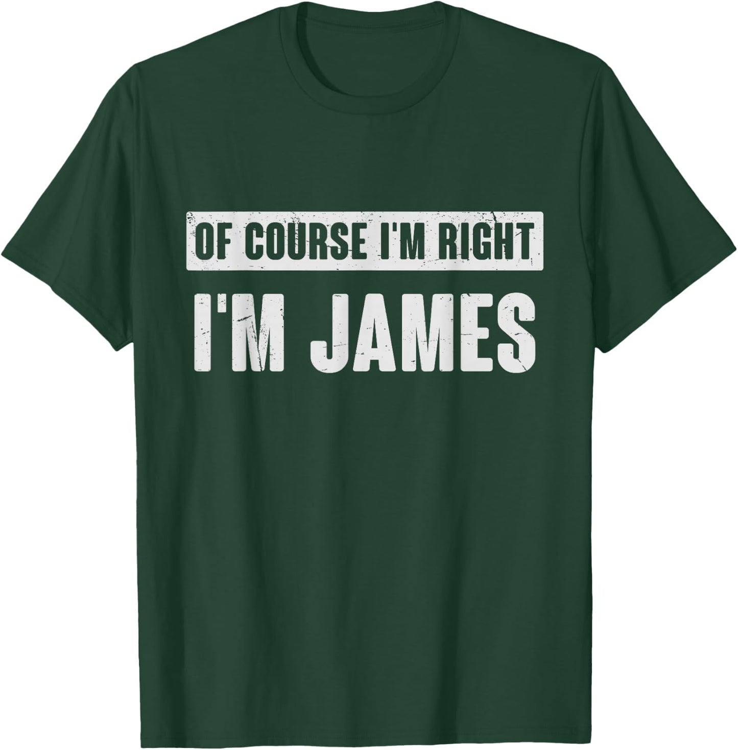 Of Course I'm Right I'm James - Funny James Name Gift T-Shirt - T-Shirt | Forest