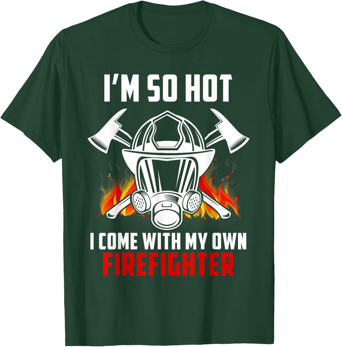 I'm So Hot I Come With My Own Firefighter Wife Spouse Gift T-Shirt - T-Shirt | Forest