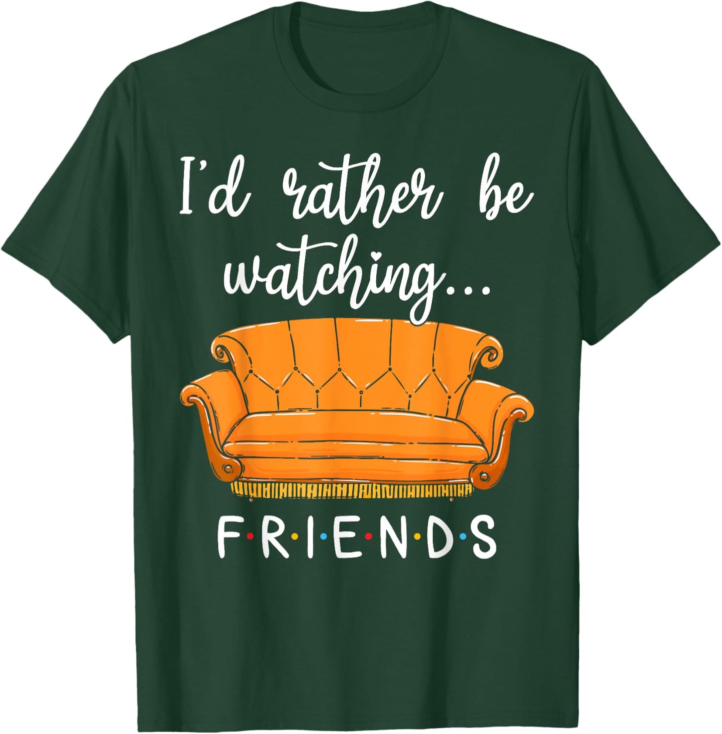 Friends I'd Rather Be Watching Friends Shirt Funny Gift T-Shirt - T-Shirt | Forest