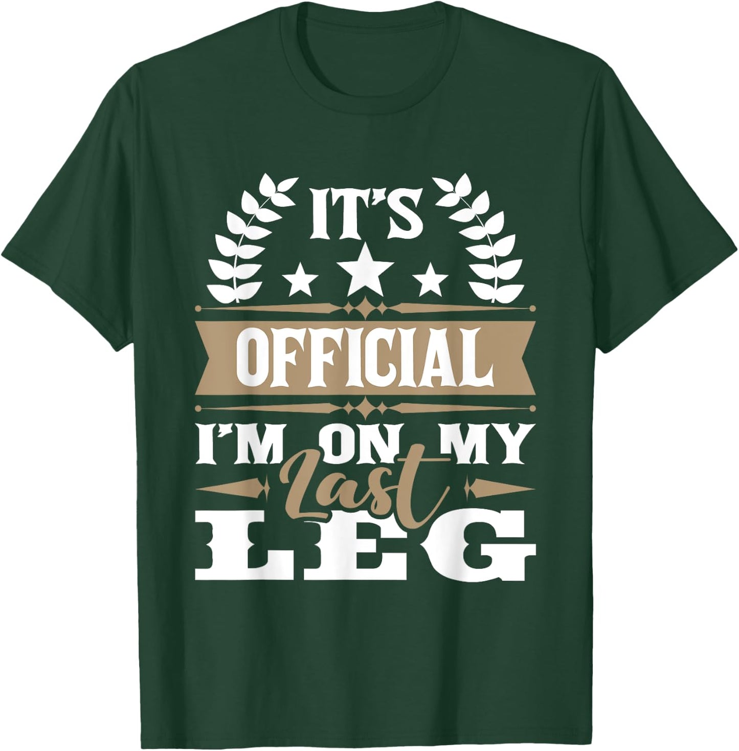 I'm On My Last Leg - Handicap Wheelchair Amputee T-Shirt - T-Shirt | Forest
