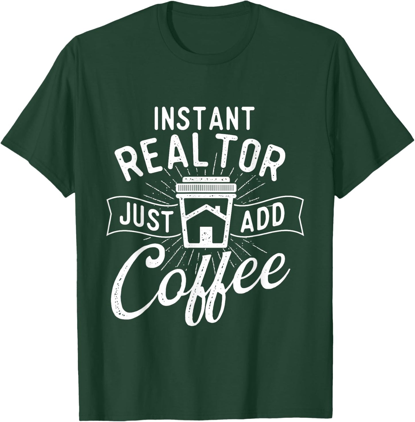 Instant Realtor Just Add Coffee - House Broker Real Estate T-Shirt - T-Shirt | Forest