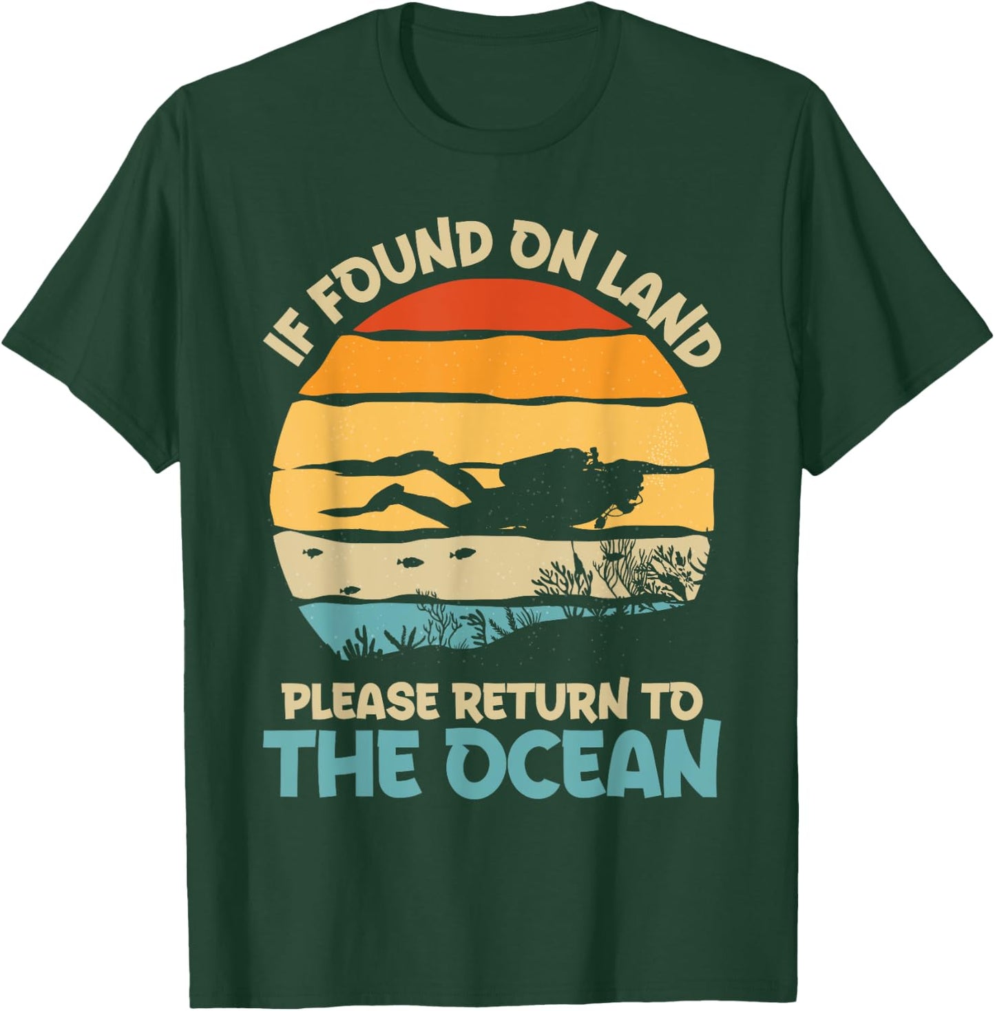 If Found On Land Please Return To The Ocean Diving Design T-Shirt - T-Shirt | Forest