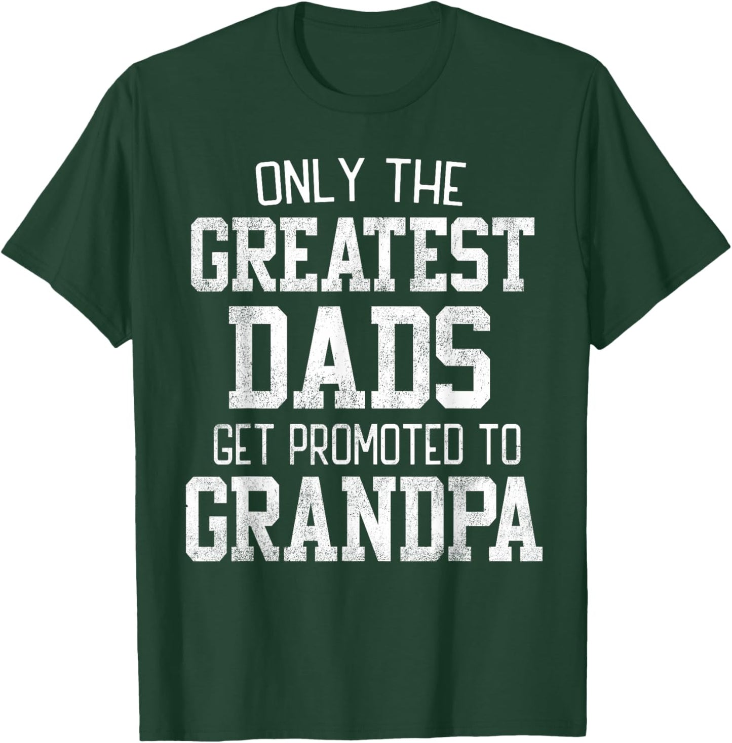 Only The Greatest Dads Get Promoted To Grandpa Father's Day T-Shirt - T-Shirt | Forest
